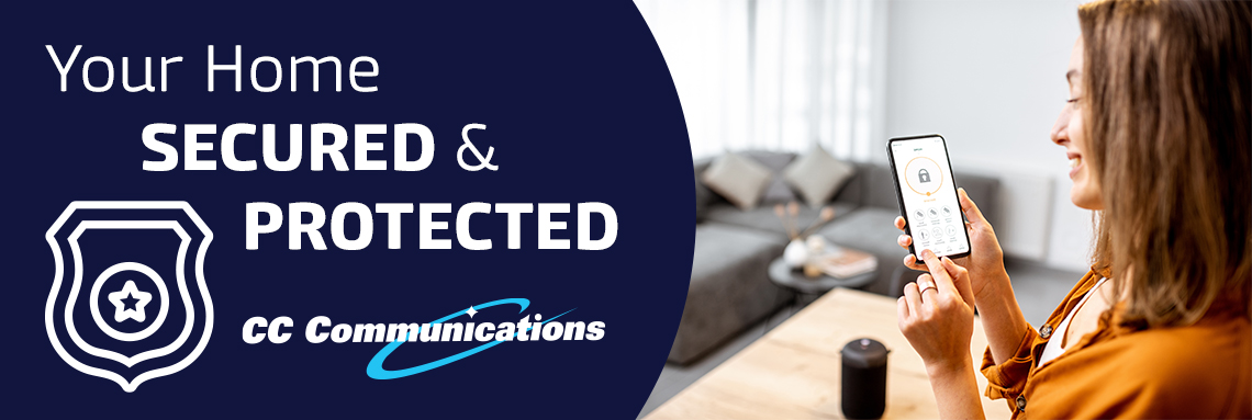 Your Home Secured & Protected by CC Communications.
